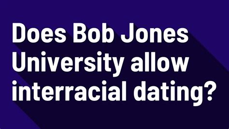 does bob jones university allow interracial dating